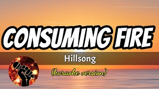 CONSUMING FIRE  HILLSONG karaoke version [upl. by Ginder]