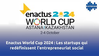 Enactus World Cup 2024  Les startups qui redéfinissent lentrepreneuriat social [upl. by Livingston]