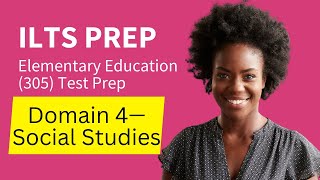 ILTS Elementary Education 305 Test Prep Study Guide Domain 4 Social Studies [upl. by Zoi]