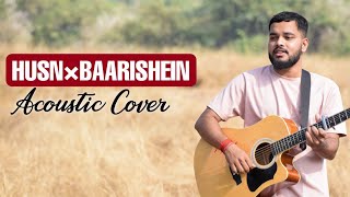 Husn × Baarishein Acoustic Cover by Rohit Gaonkar [upl. by Rifkin]