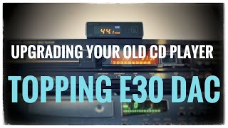 Upgrading Your Old CD Player with a Topping E30 DAC [upl. by Ruhnke943]