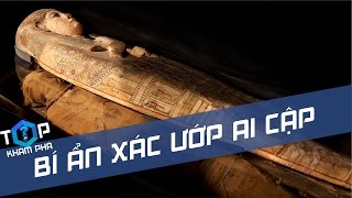 Giải mã bí ẩn xác ướp Ai Cập cổ đại  Sự thật về những lời nguyền chết chóc Top 1 Khám Phá [upl. by Rodmann]