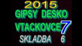 GIPSY DESKO VTACKOVCE 7 SKLADBA 6 [upl. by Mehetabel]