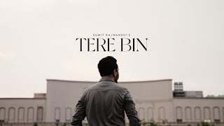 Tere Bin Official Music Video  Sumit Rajwanshi [upl. by Ruenhs654]