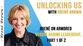 UNLOCKING US WITH BRENE BROWN  Brene On Armored Versus Daring Leadership Part 1 of 2 [upl. by Adamo]