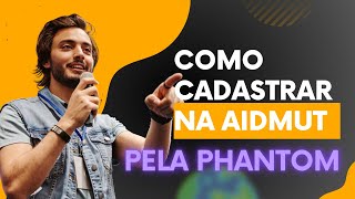 AIDMUT COMO CADASTRAR PELA PHANTOM NA AIDMUT [upl. by Scott]