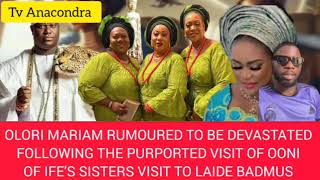 Olori Mariam Rumoured To Be Devastated Over The News Of Ooni Of Ifes Sisters Visit To LAIDE BADMUS [upl. by Sivle]