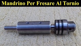 Costruzione Mandrino Per Fresare E Forare Al Tornio  Spindle For Milling On A Lathe [upl. by Yezdnil]