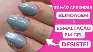 Se Não Aprender a Fazer a Blindagem e a Esmaltação em Gel com esse Vídeo  DESISTE [upl. by Nowed]