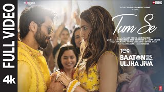 Tum Se Full Video Shahid Kapoor Kriti  SachinJigar Raghav Chaitanya Varun Jain Indraneel [upl. by Navar]