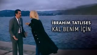 İbrahim Tatlıses  Kal Benim İçin Official Video [upl. by Oralle639]