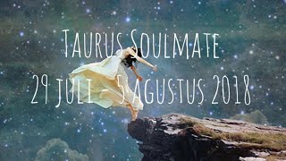 TAURUS SOULMATE • 29 JULI  5 AGUSTUS 2018  GENERAL LOVE READING • AKAN ADA PERUBAHAN [upl. by Eidorb987]