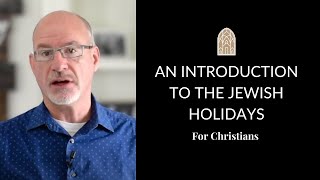 An Introduction to the Jewish Holidays for Christians [upl. by Ahsikad]