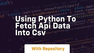 using python to fetch api data into csv [upl. by Etyam]