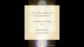 The Structure Of Magic Vol I by Bandler and Grinder  Funny Conversations with Googles Notebook LM [upl. by Lrad347]