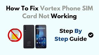 How To Fix Vortex Phone SIM Card Not Working [upl. by Maram350]