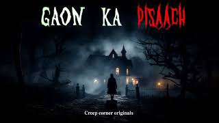 Gaon Ka Pisaach  Creep Corner [upl. by Dot]