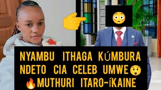 😳NYAMBU WA ITHAGA KÚMBÚRANIA NDETO CIA CELEB UMWE MUTHURI [upl. by Ezirtaeb]