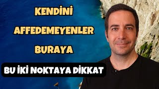 Kendini Affedemeyenler Buraya Kendini Affetmek İçin Bu İki Noktaya Dikkat  Efe Kıncal [upl. by Zaria646]