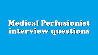 Medical Perfusionist interview questions [upl. by Htabmas]