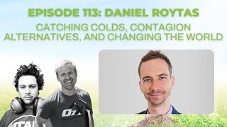 Episode 113 Daniel Roytas on catching colds contagion alternatives and changing the world [upl. by Alur]