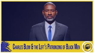 Charles Blow amp the Left’s Patronizing of Black Men [upl. by Eiznyl]