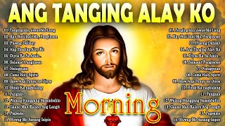 2024 Ang Tanging Alay Ko 🙏 Tagalog Christian Worship Songs ❤️ Top Christian Songs 2024 [upl. by Borlase]