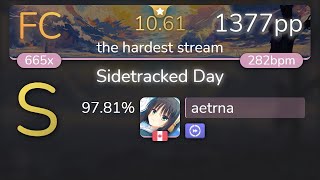 1061⭐ aetrna  VINXIS  Sidetracked Day the hardest stream DT 9781 1377pp FC  osu [upl. by Aseeram]