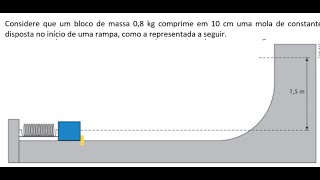 Considere que um bloco de massa 08 kg comprime em 10 cm uma mola de constante elástica k  2 500 [upl. by Annaya]