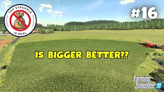 IS BIGGER BETTER  The Struggle is Real 16  Farming Simulator 22 [upl. by Mora]