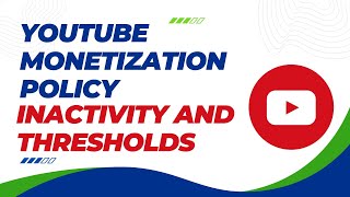 YouTube Monetization Policy Inactivity and Thresholds [upl. by Yentruok]