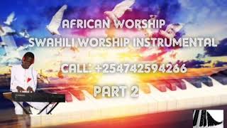 SWAHILI AFRICAN WORSHIP INSTRUMENTAL  30minutes worship  Call 254742594266 [upl. by Neelra170]