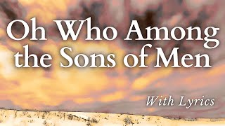 O Who Among the Sons of Men RARE Easter Hymn With Lyrics [upl. by Melas433]