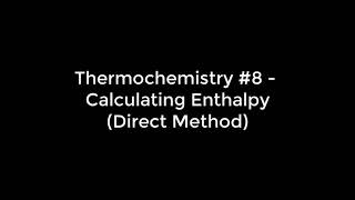 Thermochemistry 8  Calculating Enthalpy The Direct Method [upl. by Madlin]