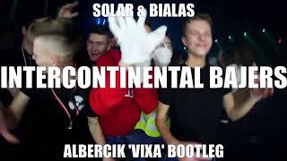 Solar amp Białas  Intercontinental Bajers  Albercik Vixa Bootleg [upl. by Eamon]