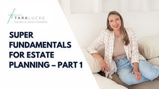 Super fundamentals for estate planning – Part 1 [upl. by Ojybbob]