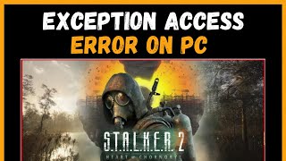 How To Fix STALKER 2 Unhandled EXCEPTION ACCESS VIOLATION Error On PC [upl. by Caassi]