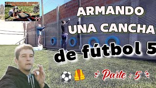 ARMANDO🦺 una CANCHA de FÚTBOL 5⚽ Parte 5😍  protección para paredes  en Proceso [upl. by Irianat24]