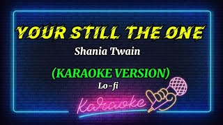 🎤YOUR STILL THE ONE SHANIA TWAIN KARAOKE VERSION🎼🎶🎧 [upl. by Jeremie437]