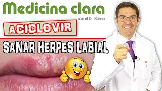 Curar el HERPES LABIALCALENTURA 💊 ACICLOVIR ¿POMADA o PASTILLAS  Medicina Clara con Dr Bueno [upl. by Lucier]