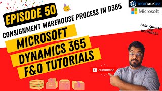 EPISODE 50  Consignment warehouse process in Dynamics 365 Finance and Operations [upl. by Aronid207]