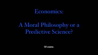 Economics A Moral Philosophy or a Predictive Science [upl. by Elagibba640]