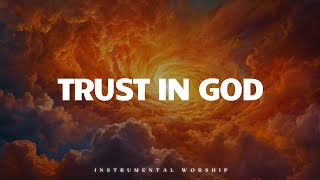 TRUST IN GOD  Soaking worship instrumental  Prayer and Devotional [upl. by Jepum]