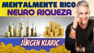 Mentalmente RICO NeuroRiqueza 💰 haz que tu mente sea rica en todo 💎 Jürgen KLARIC [upl. by Thaddus]