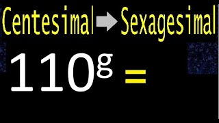 convert 110 centesimal degrees to sexagesimal degrees transform quick method [upl. by Eocsor]