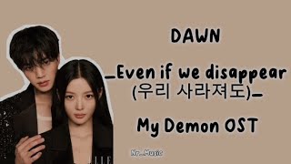 Lirik  Terjemahan Dawn  Even if We Disappear  My Demon OST [upl. by Lurette]