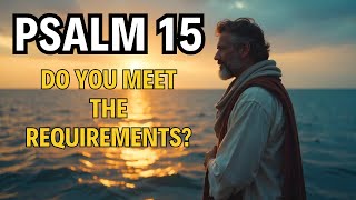 PSALM 15 EXPLAINED The Requirements to Dwell in the Presence of God [upl. by Neelahs]