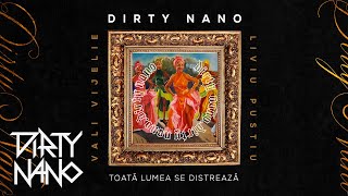 DIRTY NANO  Toata Lumea Se Distreaza feat Vali Vijelie amp Liviu Pustiu [upl. by Notse362]