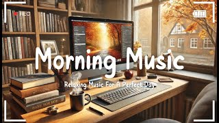 Morning Vibes 🍀 Positive Feelings and Energy  Morning songs for a positive day [upl. by Kcirdle]