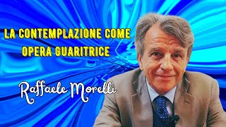 La contemplazione come opera guaritrice secondo Raffaele Morelli [upl. by Ahsiem]